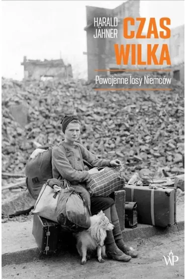 Czas wilka. Powojenne losy Niemc�w - Harald J�hner