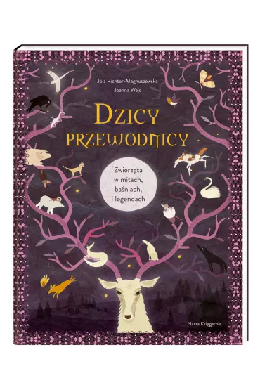 Dzicy przewodnicy. Zwierz�ta w mitach, ba�niach i legendach - Joanna Wajs, Jola Richter-Magnuszewska