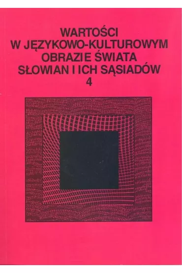 Warto�ci w j�zykowo-kulturowym obrazie �wiata..T.4