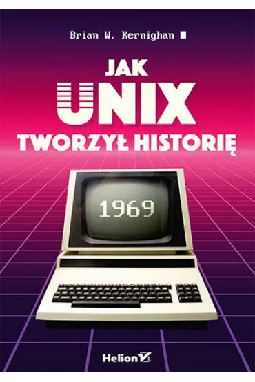 Jak Unix tworzy� histori� - Brian W Kernighan