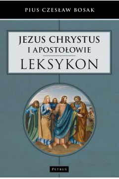 Jezus Chrystus i Apostoowie Leksykon Czesaw Bosak