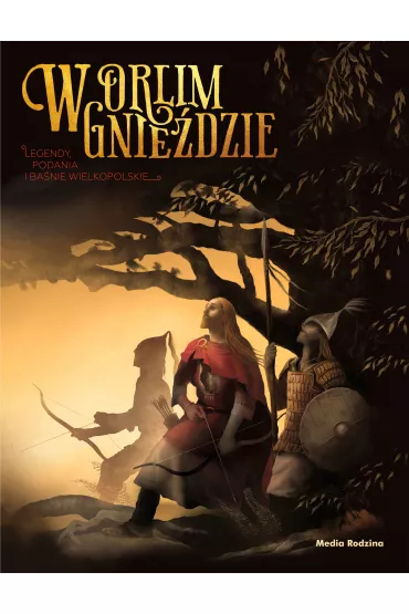 W orlim gnie�dzie. Legendy, podania i ba�nie wielkopolskie - B�a�ej Kusztelski