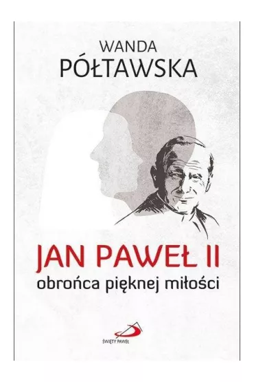 Jan Pawe� II obro�ca pi�knej mi�o�ci - Wanda P�tawska