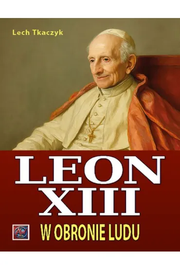 Papie� Leon XIII. W obronie ludu BR - Lech Tkaczyk