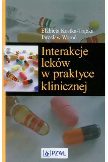 Interakcje lek�w w praktyce klinicznej - El�bieta Kostka-Tr�bka, Jaros�aw Woro�