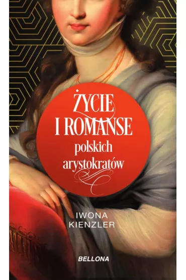 �ycie i romanse polskich arystokrat�w - Iwona Kienzler