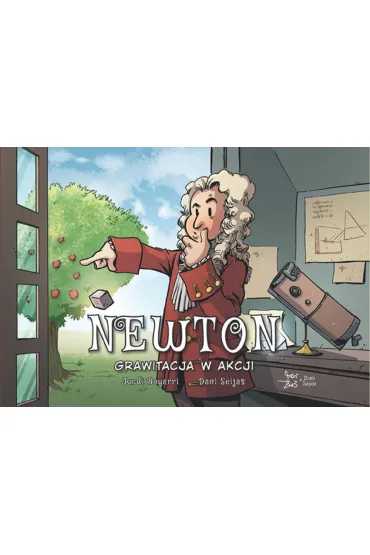 Grawitacja w akcji. Newton. Najwybitniejsi Naukowcy - Jordi Bayarri