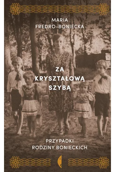 Za kryszta�ow� szyb�. Przypadki rodziny Bonieckich - Maria Fredro-Boniecka