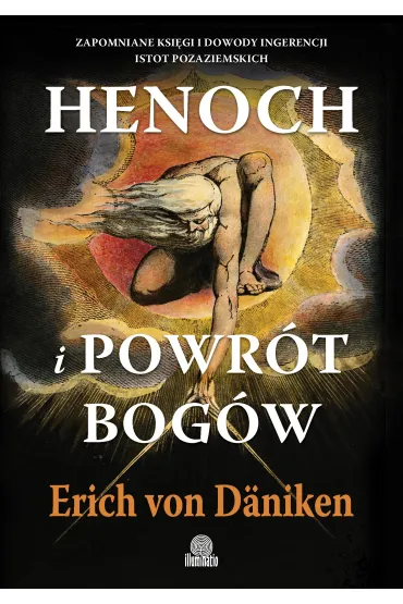 Henoch i powr�t bog�w. Zapomniane ksi�gi i dowody ingerencji istot pozaziemskich - Erich von D�niken