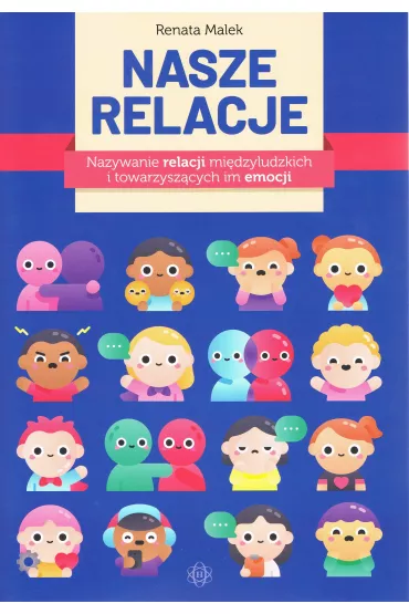 Nasze relacje Nazywanie relacji mi�dzyludzkich i towarzysz�cych im emocji - Renata  Malek