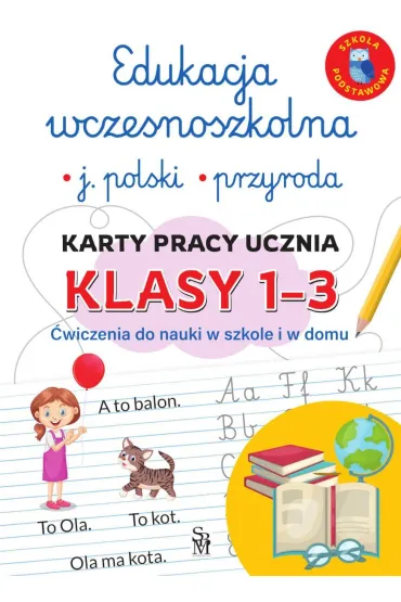 Edukacja wczesnoszkolna. J�zyk polski. Przyroda. Karty pracy ucznia, klasy 1-3. �wiczenia do nauki w szkole i domu - Lucyna  Kasjanowicz