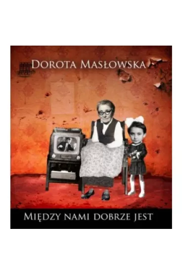 Miedzy nami dobrze jest - Dorota Mas�owska