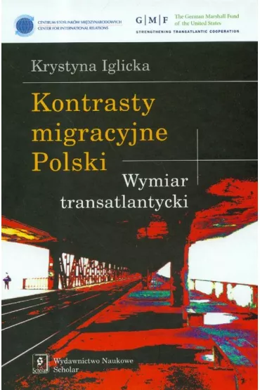 Kontrasty migracyjne Polski Wymiar transatlantycki - Krystyna Iglicka