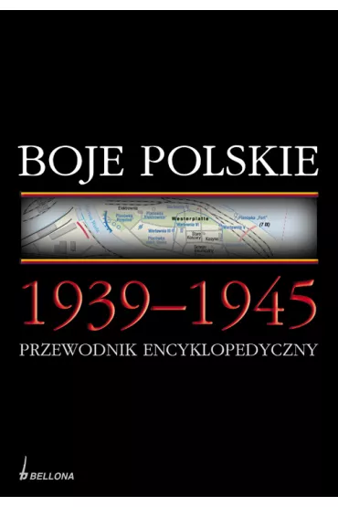 Boje polskie 1939-1945. Przewodnik encyklopedyczny - pod red. Krzysztofa Komorowskiego