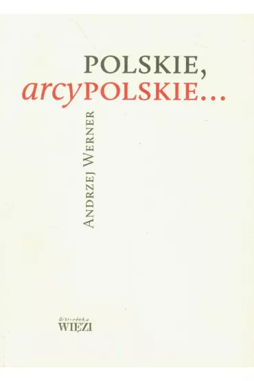Polskie, arcypolskie... - Werner Andrzej