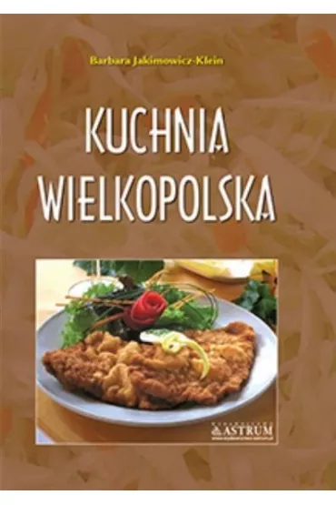 Kuchnia wielkopolska. Potrawy tradycyjne A4 TW - Barbara Jakimowicz-Klein