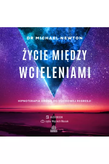 Audiobook ycie midzy wcieleniami. Hipnoterapia drog do duchowej regresji mp3 - Michael Newton