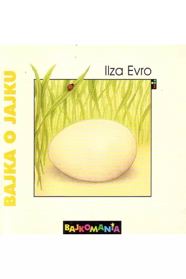 Bajkomania /  Bajka o Jajku - Ilza Evro