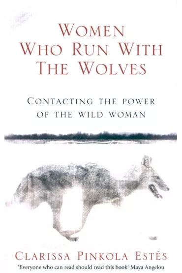 Women Who Run With The Wolves - Clarissa Pinkola Estes