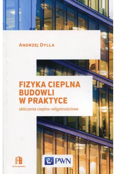 Fizyka cieplna budowli w praktyce. Obliczenia cieplno-wilgotno�ciowe - Andrzej Dylla