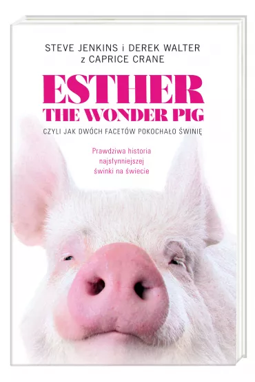 Esther the Wonder Pig, czyli jak dw�ch facet�w pokocha�o �wini� - Carpice Crane, Derek Walter, Steve Jenkins