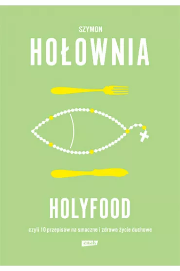 Holyfood, czyli 10 przepis�w na smaczne i zdrowe �ycie duchowe (2025) - Szymon Ho�ownia