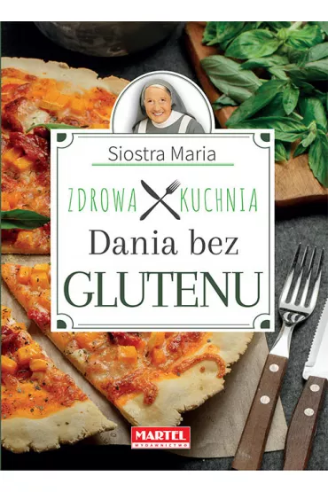 Siostra Maria. Zdrowa Kuchnia. Dania bez glutenu - Maria Goretti Guziak