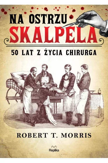 Na ostrzu skalpela. 50 lat z ycia chirurga - Robert Morris