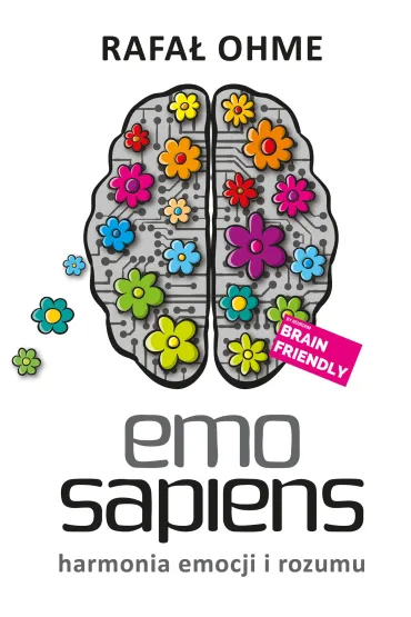Emo Sapiens. Harmonia emocji i rozumu - Rafa� Ohme