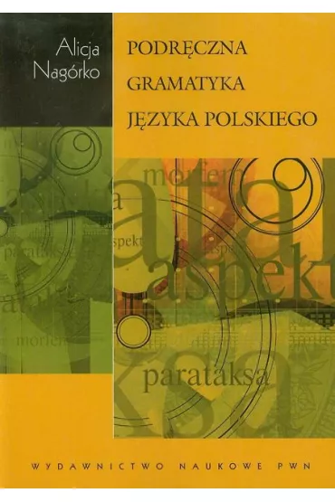Podr�czna gramatyka j�zyka polskiego - Alicja Nag�rko