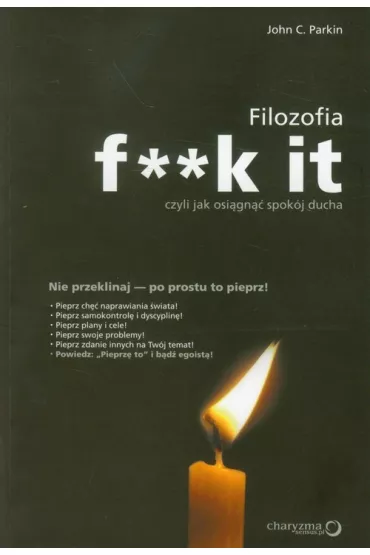 Filozofia f**k it, czyli jak osi�gn�� spok�j ducha - John C. Parkin