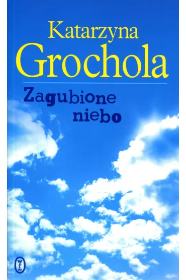 Zagubione niebo - Katarzyna Grochola