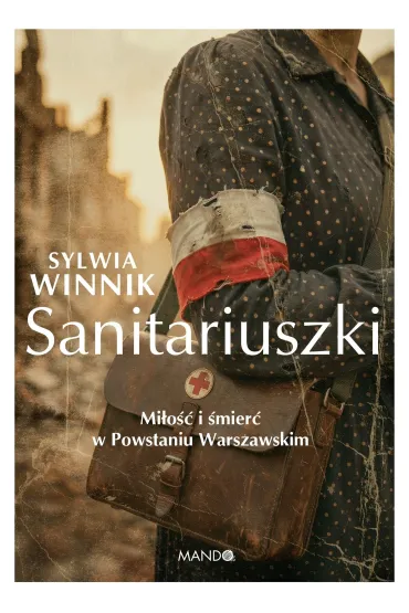 Sanitariuszki. Mi�o�� i �mier� w Powstaniu Warszawskim - Sylwia Winnik