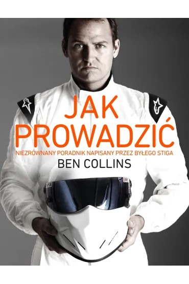 Jak prowadzi�. Niezr�wnany poradnik napisany przez by�ego stiga - Ben Collins