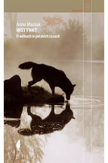 Instynkt. O wilkach w polskich lasach - Anna  Maziuk