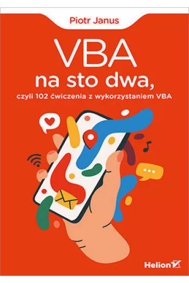 VBA na sto dwa, czyli 102 �wiczenia z wykorzystaniem VBA - Piotr Janus