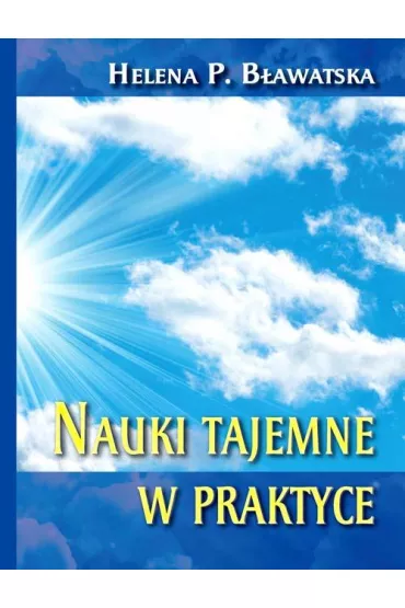 Nauki tajemne w praktyce - Helena Petrovna Blavatsky