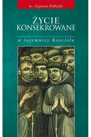 �ycie konsekrowane w tajemnicy Ko�cio�a - Zygmunt Podlejski