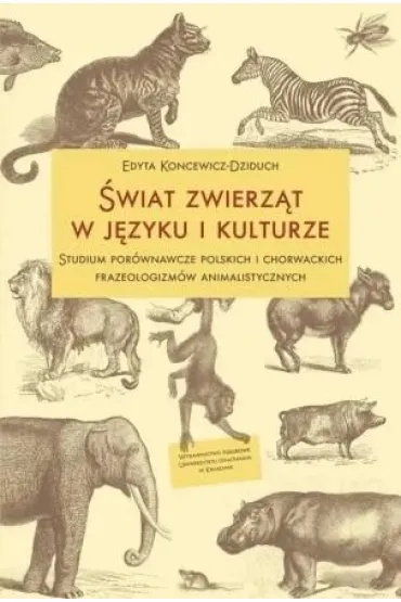 �wiat zwierz�t w j�zyku i kulturze. Studium... - Edyta  Koncewicz-Dziduch