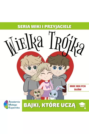 Wiki i przyjaciele. Wielka Tr�jka. Moc mi�ych s��w