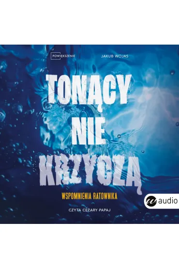 Audiobook Ton�cy nie krzycz�. Wspomnienia ratownika mp3 - Jakub Wojas