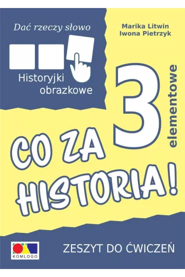 Da� rzeczy s�owo. Co za historia! �wiczenia do historyjek 3-elementowych - Iwona Pietrzyk, Marika Litwin