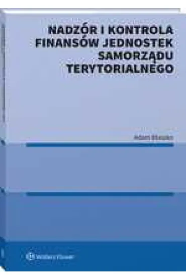 Nadz�r i kontrola finans�w Jednostek Samorz�du Terytorialnego - Adam B�aszko