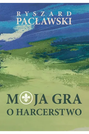 Moja gra o harcerstwo - Ryszard  Pac�awski