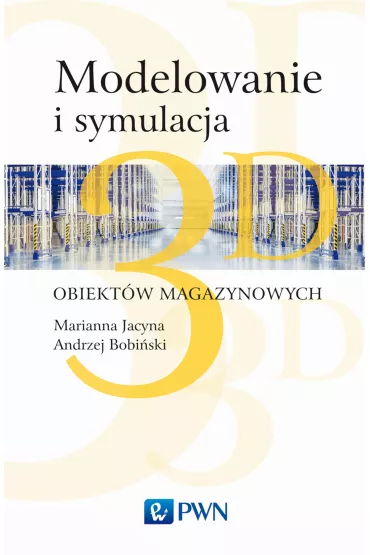 Modelowanie i symulacja 3D obiekt�w magazynowych - Marianna Jacyna, Konrad Lewczuk, Andrzej Bobi�ski