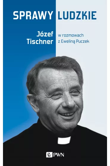 Sprawy ludzkie. J�zef Tischner w rozmowach z Ewelin� Puczek - J�zef Tischner, Ewelina  Puczek