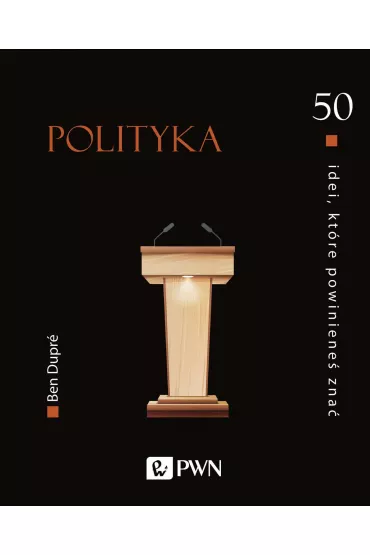50 idei, kt�re powiniene� zna�. Polityka - Ben Dupre