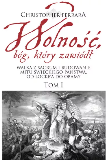 Wolno��, b�g kt�ry zawi�d� T.1 - Christopher Ferrara