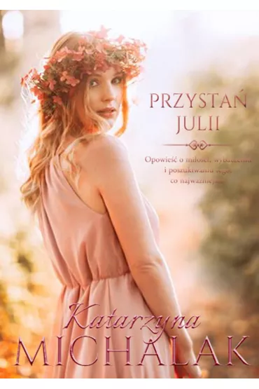 Przysta� Julii. Seria kwiatowa. Tom 3 - Katarzyna Michalak