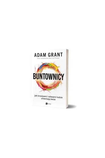 Buntownicy. Jak kreatywni i odwa�ni ludzie zmieniaj� �wiat - Adam Grant